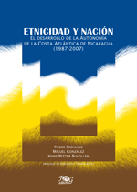 Etnicidad y nación. El desarrollo de la autonomía de la Costa Atlántica de Nicaragua (1987-2007), gonzalez