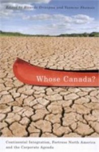 Whose Canada?: Continental Integration, Fortress North America, and the Corporate Agenda, grinspun